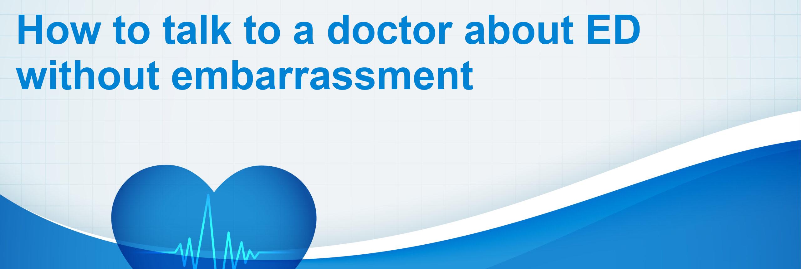 How to talk to a doctor about ED without embarrassment