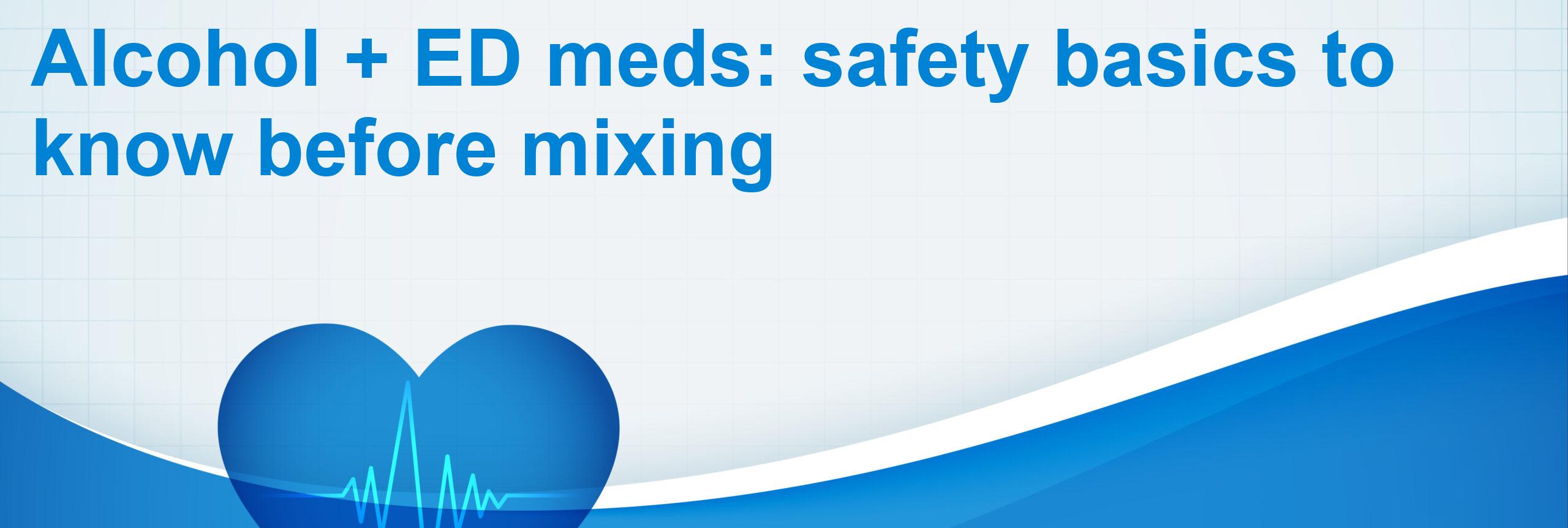 Alcohol + ED meds: safety basics to know before mixing