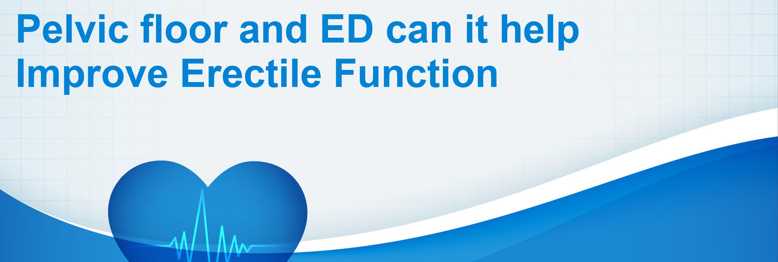 Pelvic floor and ED can it help Improve Erectile Function