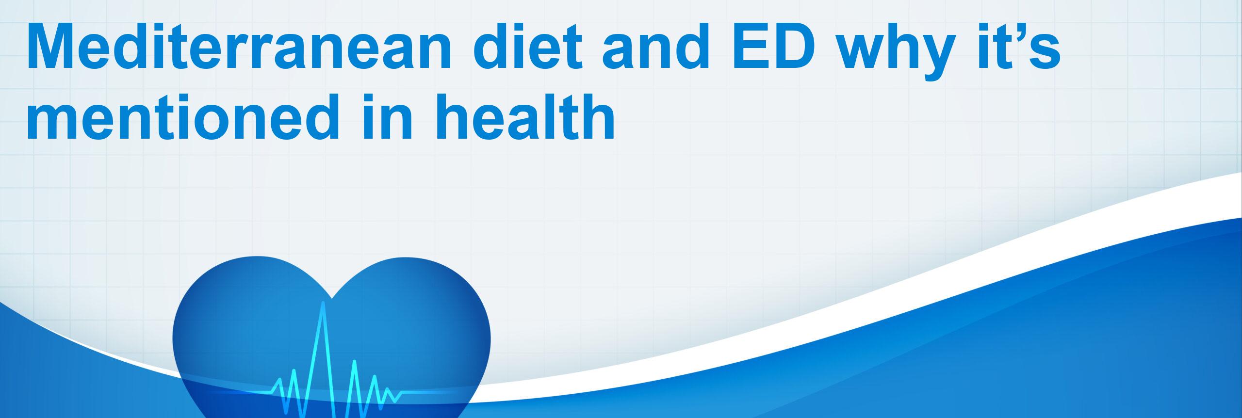 Mediterranean diet and ED why it’s mentioned in health